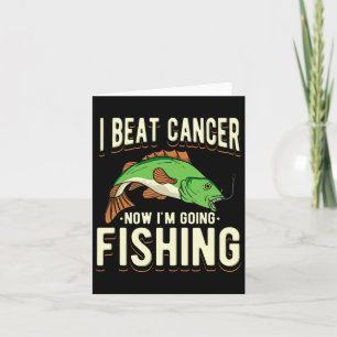 I Beat Cancer Now I'm Going Fishing 1  Card