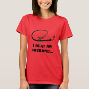 I BEAT MY HUSBAND T-Shirt