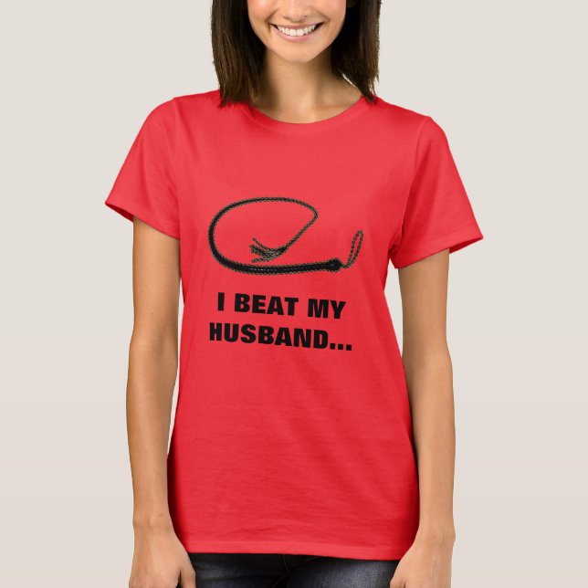 I BEAT MY HUSBAND T-Shirt (Front)
