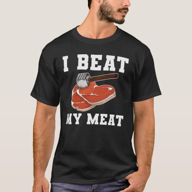 I Beat My Meat Steak Hammer T-Shirt (Front)