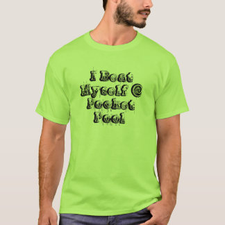 I Beat Myself @ Pocket Pool T-Shirt