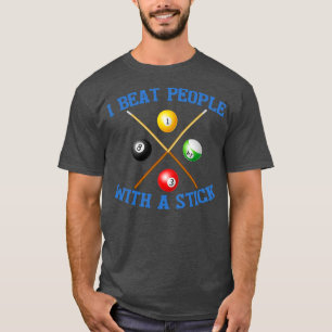I Beat People With A Stick Billiards 9 Ball Pool T-Shirt