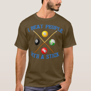 I Beat People With A Stick Billiards 9 Ball Pool  T-Shirt