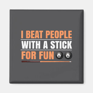 I Beat People With A Stick For Fun 8 Ball Billiard Magnet