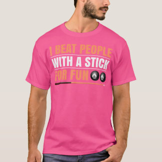 I Beat People With A Stick For Fun 8 Ball Billiard T-Shirt