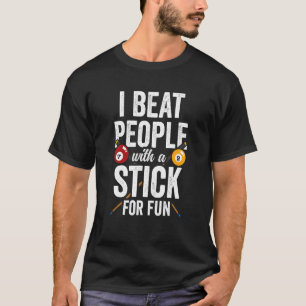 I Beat People With A Stick For Fun Billiard Billar T-Shirt