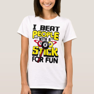 I Beat People With A Stick For Fun Pool Billiards T-Shirt