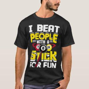 I Beat People With A Stick For Fun Pool Billiards T-Shirt