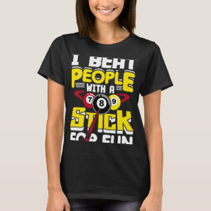 I Beat People With A Stick For Fun Pool Billiards T-Shirt