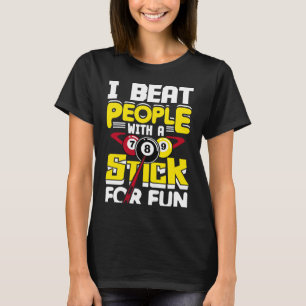 I Beat People With A Stick For Fun Pool Billiards T-Shirt