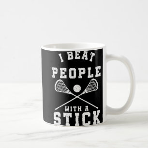 I Beat People With A Stick Fun Lacrosse Player Coffee Mug