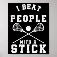 I Beat People With A Stick  Fun Lacrosse Player