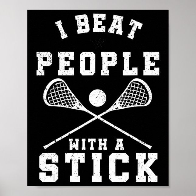 I Beat People With A Stick  Fun Lacrosse Player Poster (Front)