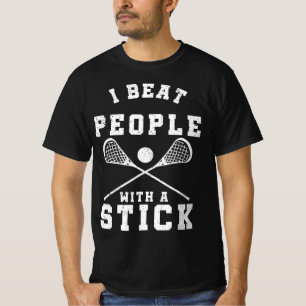 I Beat People With A Stick Fun Lacrosse Player T-Shirt