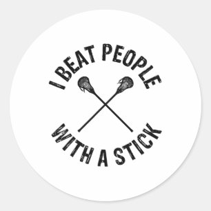 I Beat People With A Stick Funny Lacrosse 1 Classic Round Sticker
