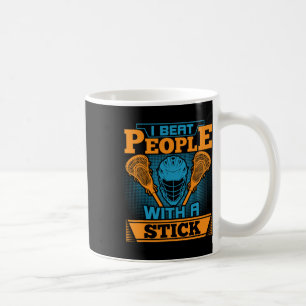 I Beat People With A Stick Funny Lacrosse Gift Ite Coffee Mug