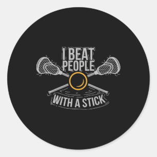 I Beat People With A Stick Funny Lacrosse Gift T S Classic Round Sticker