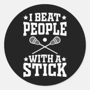 I Beat People With A Stick Funny Lax Lacrosse Play Classic Round Sticker