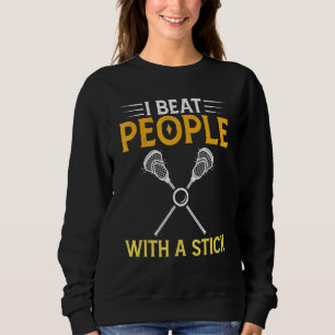 I Beat People With a Stick Lacrosse 3 Sweatshirt
