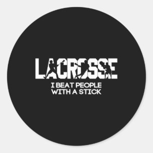 I Beat People With A Stick Lacrosse Classic Round Sticker