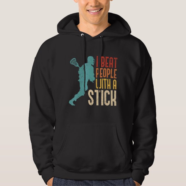 I Beat People With A Stick Lacrosse Hoodie (Front)