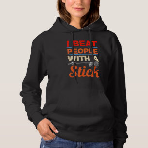 I Beat People With A Stick Lacrosse Player Hoodie