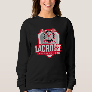 I BEAT PEOPLE WITH A STICK Lacrosse Sweatshirt