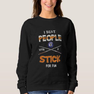 I Beat People With Stick Pool Snooker Billiards Sweatshirt