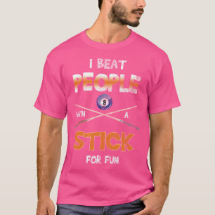 I Beat People With Stick Pool Snooker Billiards T-Shirt