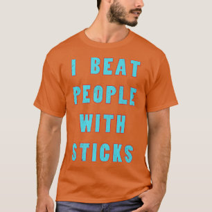 I Beat People With Sticks Sport Sciences Athlete S T-Shirt