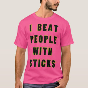 I Beat People With Sticks Sport Sciences Athlete S T-Shirt