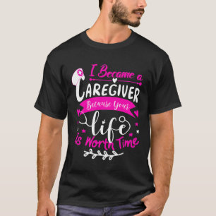 I Became a Caregiver Funny Nurse Caregiver Quotes T-Shirt