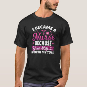 I Became A Nurse Because Your Life Is Worth My Tim T-Shirt