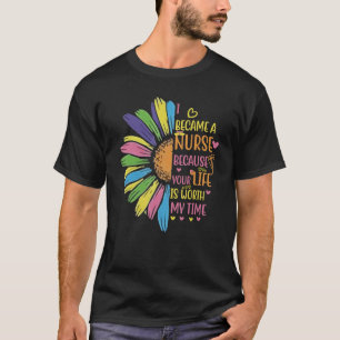 I Became A Nurse Because Your Life Is Worth My Tim T-Shirt