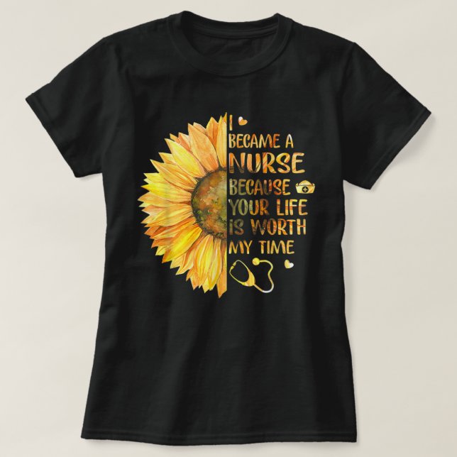 I Became A Nurse Because Your Life Is Worth My Tim T-Shirt (Design Front)