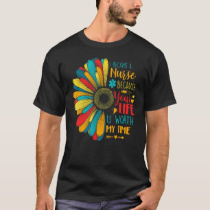 I Became A Nurse Because Your Life Is Worth My Tim T-Shirt