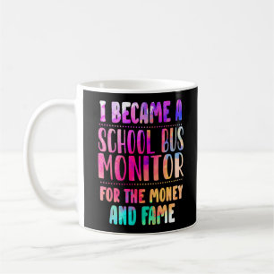 I Became A School Bus Monitor Money And Fame Coffee Mug