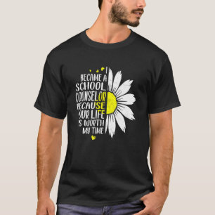 I Became A School Counsellor Because Your Life Wor T-Shirt