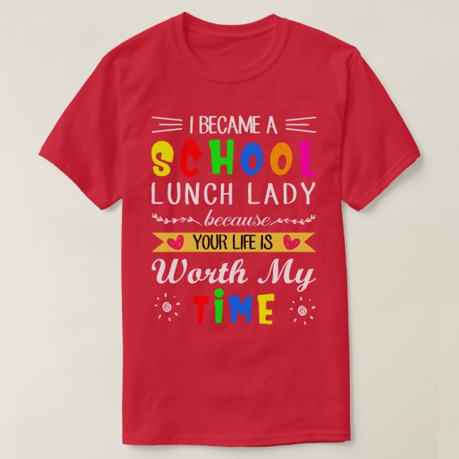 I Became A School Lunch Lady Because Your Life Is  T-Shirt (Design Front)