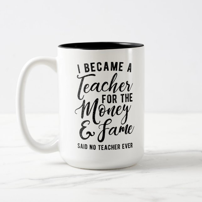 I Became A Teach For the Money and Fame Two-Tone Coffee Mug (Left)