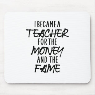 I Became A Teacher For The Money Mouse Mat