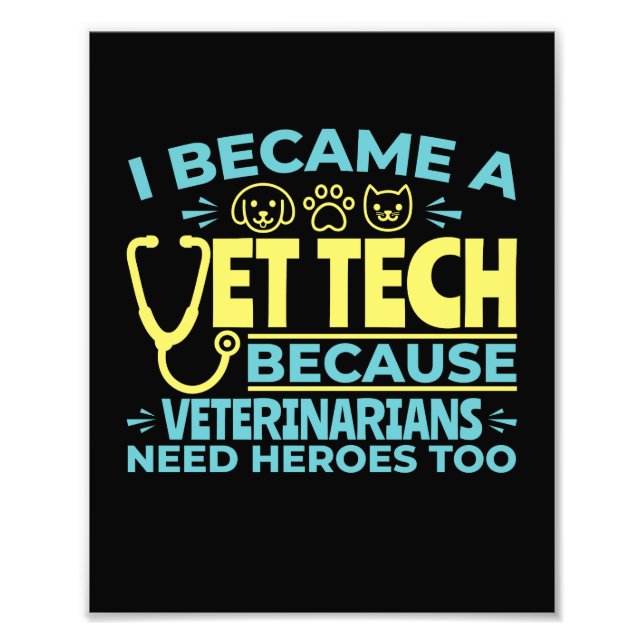 I Became a Vet Tech Funny Heroes Quote Photo Print (Front)