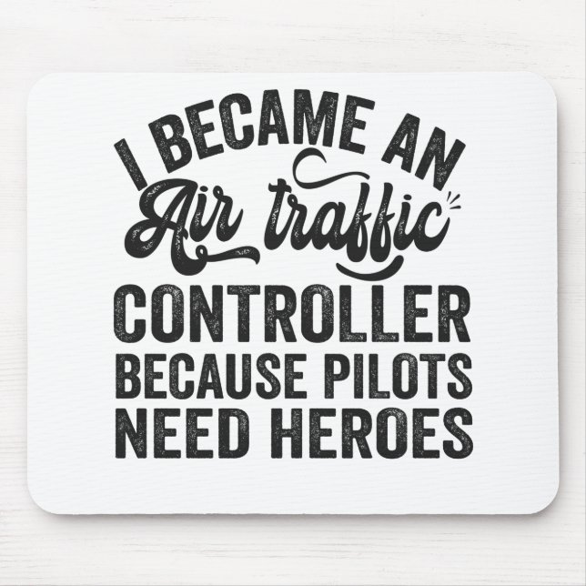 I Became An Air Traffic Controller Because Pilots Mouse Mat (Front)