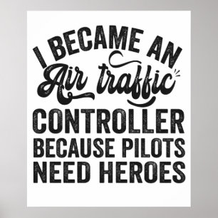 I Became An Air Traffic Controller Because Pilots Poster