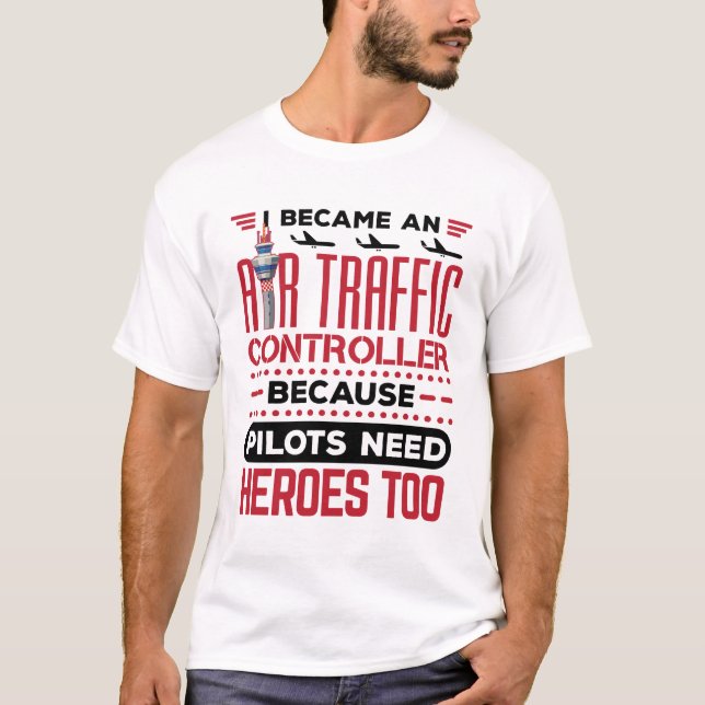 I Became an Air Traffic Controller Funny Heroes T-Shirt (Front)