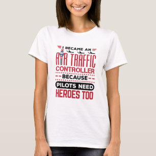 I Became an Air Traffic Controller Funny Heroes T-Shirt