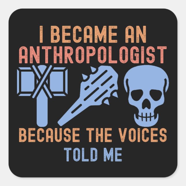 I Became an Anthropologist Because the Voices Told Square Sticker (Front)