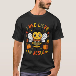 I Bee-lieve In Jesus Fall Christian Thanksgiving S T-Shirt
