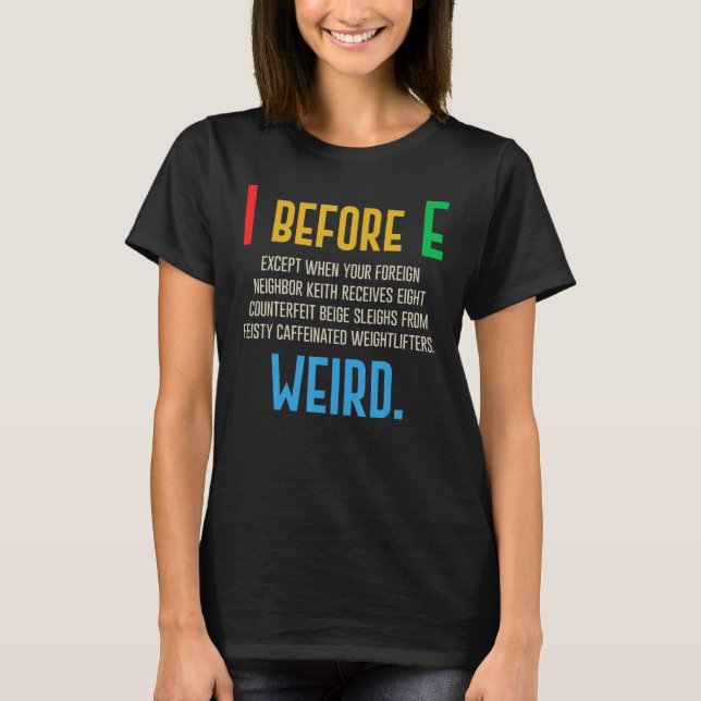 I Before E  English Grammar Exceptions To The Rule T-Shirt (Front)