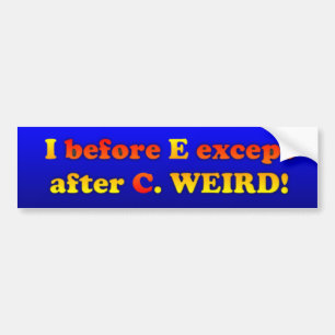 I before E except after C Bumper Sticker